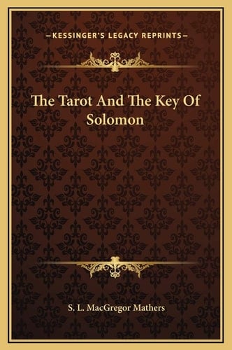 The Tarot And The Key Of Solomon - S. L. MacGregor Mathers • 2010