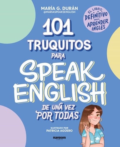 101 truquitos para speak English de una vez por todas: El libro definitivo para aprender inglés / 101 Little Tricks for Speaking English Once and for All (Spanish Edition) - MARÍA G. DURÁN · 2023