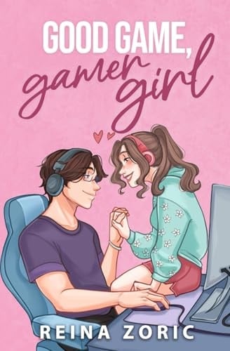 Good Game, Gamer Girl: A Spicy Gamer Girl Romance (Good Game Series) - Reina Zoric · 2024