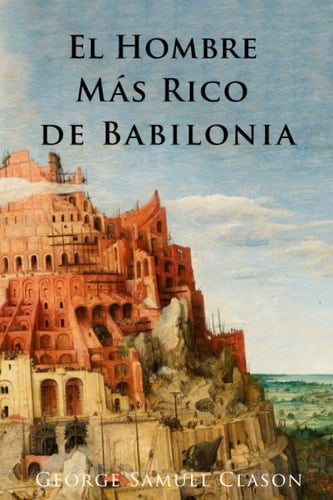 El Hombre Más Rico de Babilonia (Spanish Edition) - George Samuel Clason · 2022