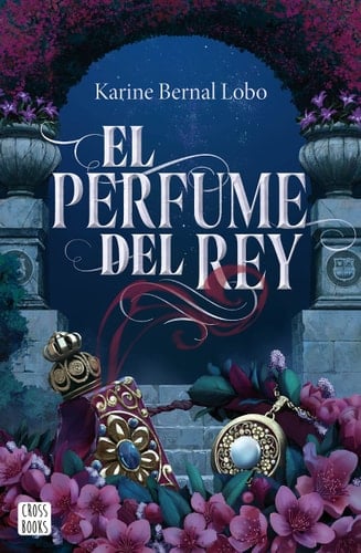 El perfume del rey - Karine Bernal Lobo · 2023