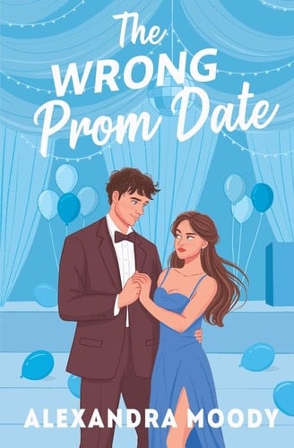 The Wrong Prom Date - Alexandra Moody · 2020