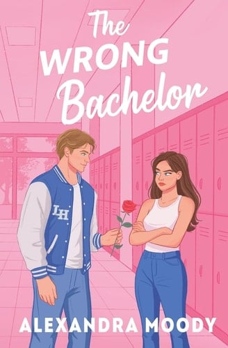 The Wrong Bachelor - Alexandra Moody · 2018