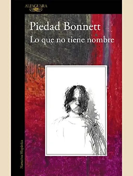 Lo Que No Tiene Nombre - Piedad Bonnett • 2013