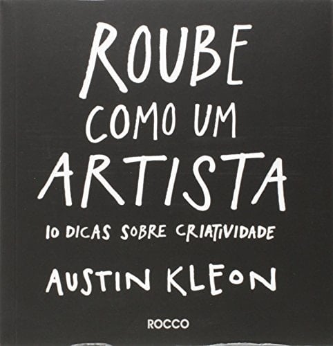 Roube Como Um Artista (Em Portugues do Brasil) - Austin Kleon • 2013