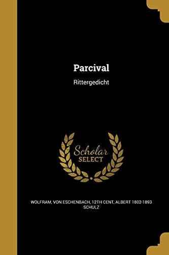 Parcival - Von Eschenbach 12th Cent Wolfram · 2016