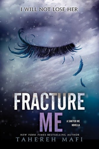 Fracture Me (Shatter Me Book 2) - Tahereh Mafi · 2013