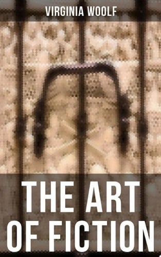 THE ART OF FICTION - Virginia Woolf · 2017