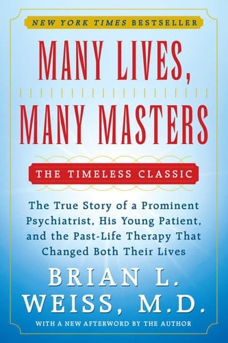 Many Lives, Many Masters The True Story of a Prominent Psychiatrist, His Young Patient, and the Past-Life Therapy That Changed Both Their Lives - Brian L. Weiss · 2012