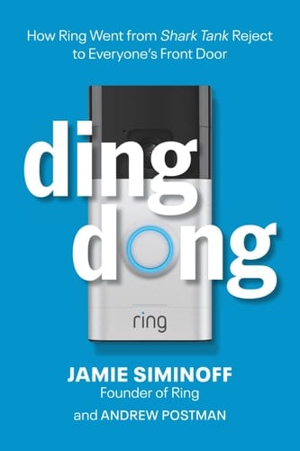 Ding Dong: How Ring Went From Shark Tank Reject To Everyone's Front Door - Jamie Siminoff, Andrew Postman · 2025