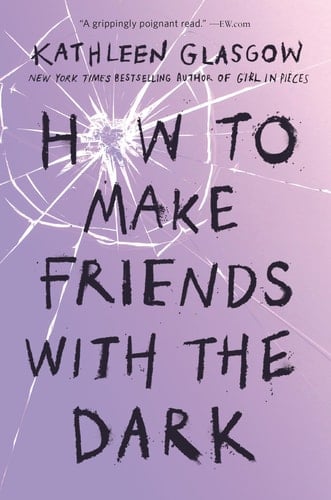 How to Make Friends with the Dark - Kathleen Glasgow · 2020
