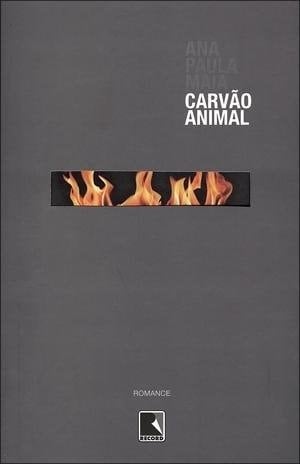 Carvão animal - Ana Paula Maia • 2011