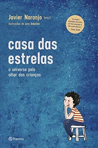 Casa das Estrelas - O universo pelo olhar das criancas - Javier Naranjo · 2019