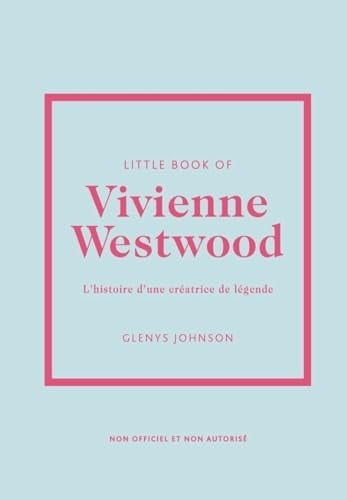 Little Book of Vivienne Westwood L'histoire d'une créatrice de légende - Glenys Johnson · 2024