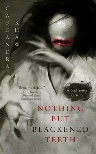 Nothing But Blackened Teeth - Cassandra Khaw Β· 2022