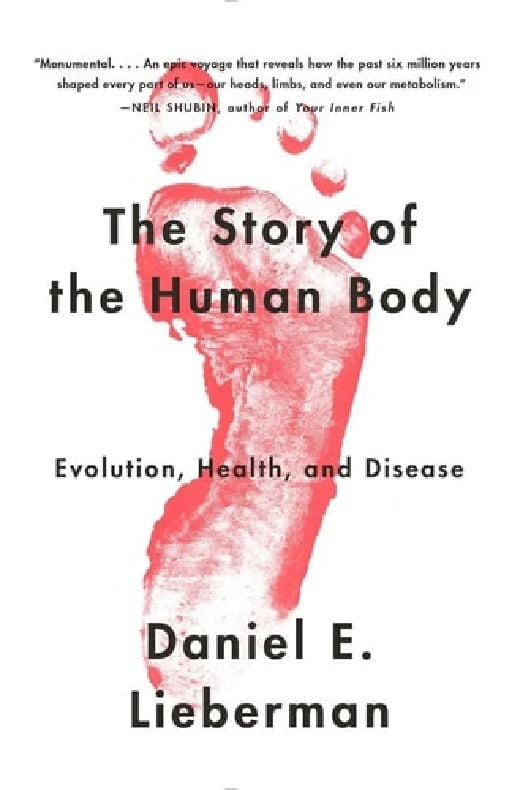 The Story of the Human Body: Evolution, Health, and Disease - Daniel Lieberman • 2014