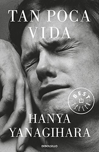 Tan poca vida - Hanya Yanagihara · 2018