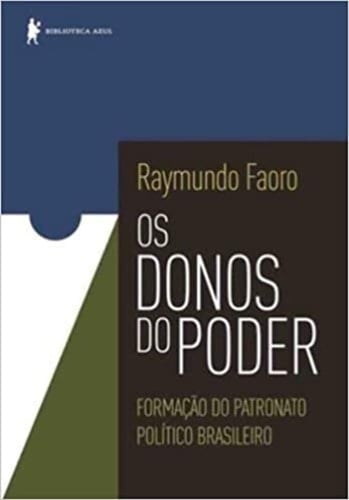 Os donos do poder - Formação do patronato político brasileiro - Raymundo Faoro · 2012