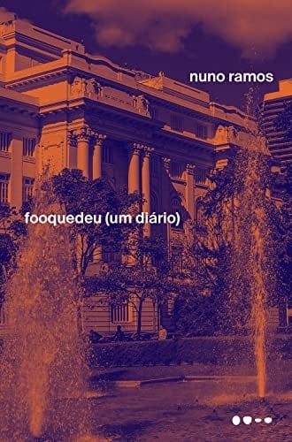 Fooquedeu (um diário) - Nuno Ramos · 2022