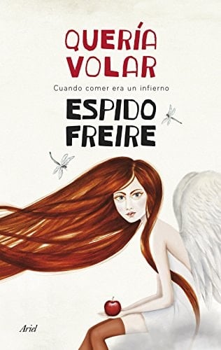 QuerΓa volar cuando comer era un infierno - Espido Freire Β· 2014