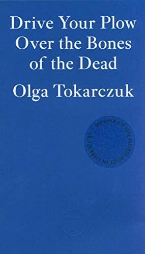 Drive Your Plow Over the Bones of the Dead - Olga Tokarczuk · 2019