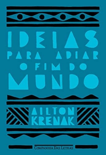 Ideias para adiar o fim do mundo - Ailton Krenak · 2019