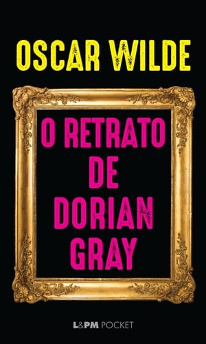O retrato de Dorian Gray - Oscar Wilde · 1891