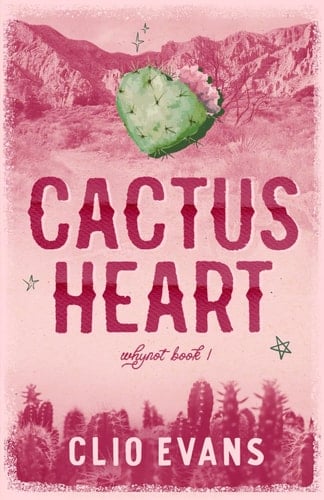 Cactus Heart (Discreet Cover): A Brother's Best Friends Small Town Romance (Whynot) - Clio Evans • 2025
