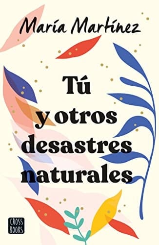 Tú y otros desastres naturales - María Martínez · 2019