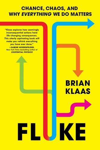Fluke Chance, Chaos, and Why Everything We Do Matters - Brian Klaas · 2024