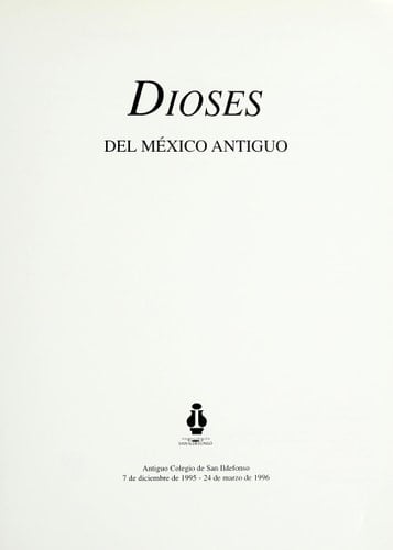 Dioses Del Mexico Antiguo - Eduardo Matos Moctezuma, Alfredo Lopez Au Exhibition catalog. Dolores Beistegui · 1995
