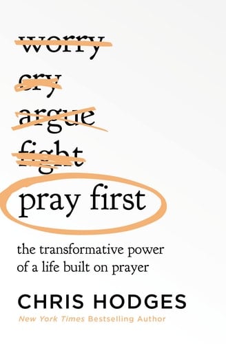 Pray First The Transformative Power of a Life Built on Prayer - Chris Hodges · 2023