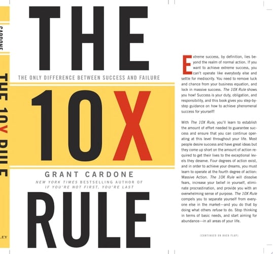 The 10X Rule The Only Difference Between Success and Failure - Grant Cardone · 2011