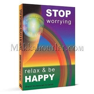 Stop worrying, relax ... be happy (renew your life) - Muhammad al- Ghazali · 2002