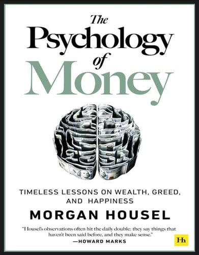 The Psychology of Money Timeless lessons on wealth, greed, and happiness - Morgan Housel · 2020