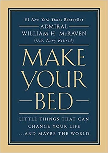 Make Your Bed: Little Things That Can Change Your Life...And Maybe the World - Admiral William H. McRaven · 2017