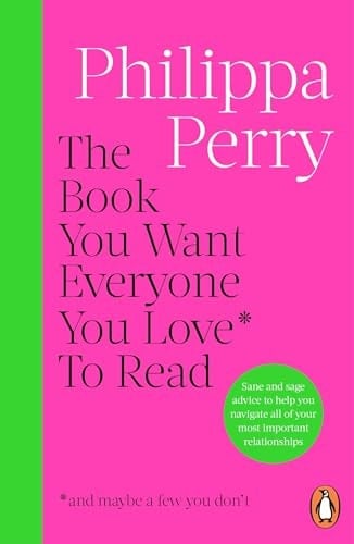 The Book You Want Everyone You Love* to Read *(and Maybe a Few You Don't) The Sunday Times Bestseller - Philippa Perry · 2025