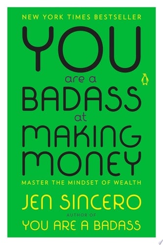 You Are a Badass at Making Money Master the Mindset of Wealth - Jen Sincero · 2018