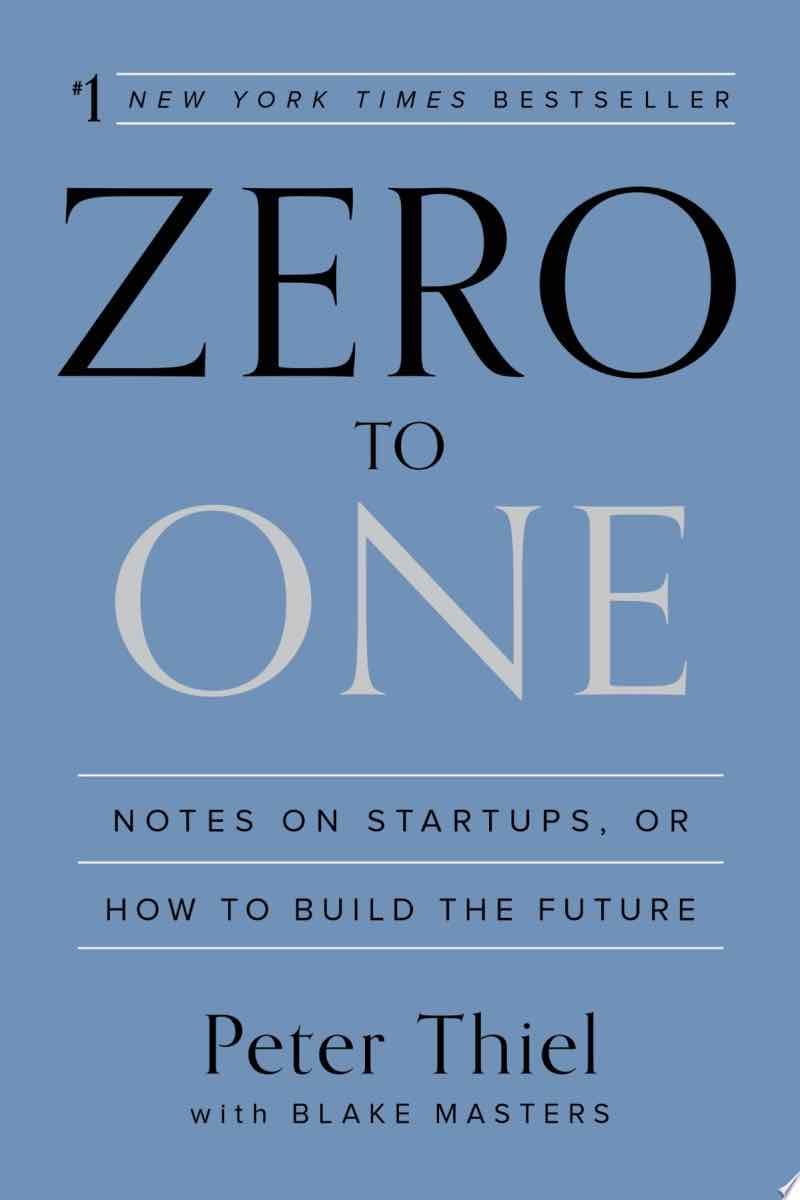 Zero to One - Peter Thiel, Blake Masters · 2014