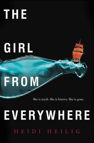 The Girl from Everywhere - Heidi Heilig · 2017
