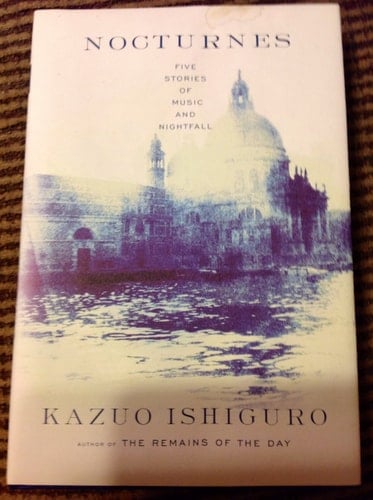 Nocturnes Five Stories of Music and Nightfall - Kazuo Ishiguro · 2009