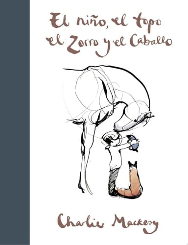 El niño, el topo, el zorro y el caballo - Charlie Mackesy · 2020
