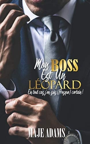 Mon Boss est un Léopard (en tout cas j'en suis (presque) certain). (French Edition) - Maje Adams · 2021