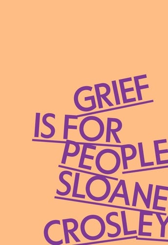 Grief Is for People - Sloane Crosley · 2024