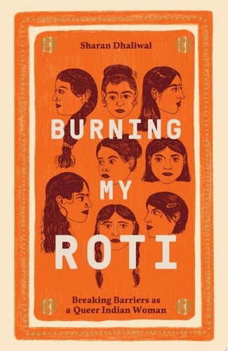 Burning My Roti Breaking Barriers as a Queer Indian Woman - Sharan Dhaliwal · 2022
