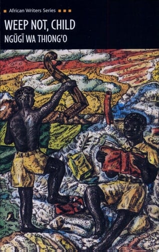 Weep Not, Child - Ngugi wa Thiong'o, Ngũgĩ wa Thiongʼo · 1987