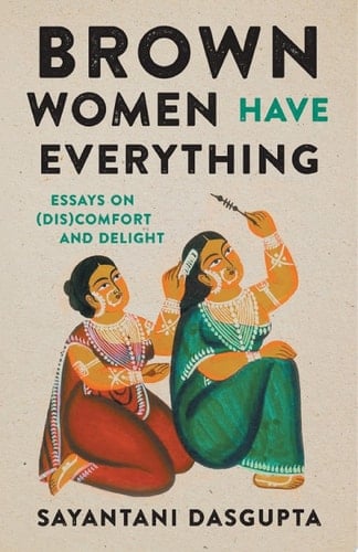 Brown Women Have Everything - Sayantani Dasgupta · 2024