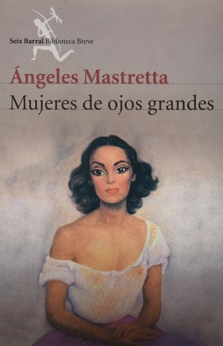 Mujeres De Ojos Grandes - Ángeles Mastretta • 2014