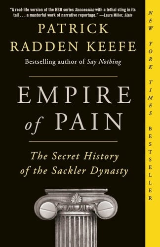 Empire of Pain: The Secret History of the Sackler Dynasty - Patrick Radden Keefe · 2021