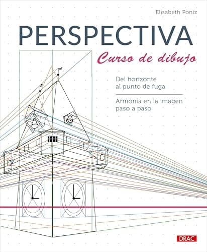 Perspectiva. Curso de dibujo: Del horizonte al punto de fuga. Armonía en la imagen paso a paso - Elisabeth Poniz • 2024